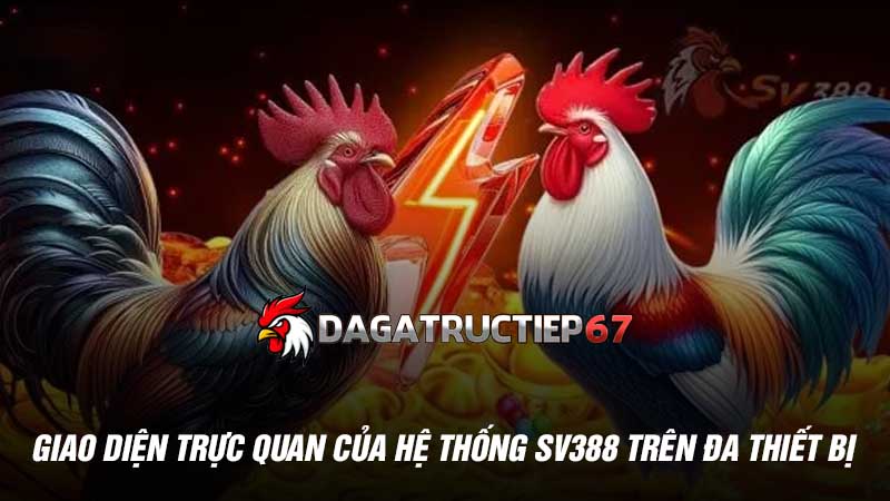 Giao diện trực quan của hệ thống Sv388 trên đa thiết bị